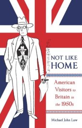 book Not Like Home: American Visitors to Britain in the 1950s