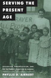 book Serving the Present Age: Revivalism, Progressivism, and the Methodist Tradition in Canada