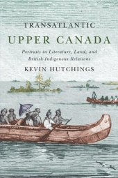 book Transatlantic Upper Canada: Portraits in Literature Land and British-Indigenous Relations