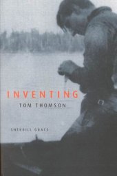 book Inventing Tom Thomson: From Biographical Fictions to Fictional Autobiographies and Reproductions