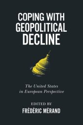 book Coping with Geopolitical Decline: The United States in European Perspective