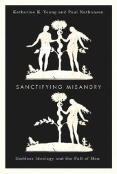 book Sanctifying Misandry: Goddess Ideology and the Fall of Man