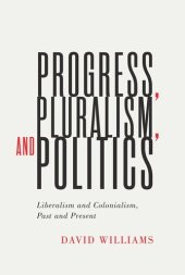 book Progress, Pluralism, and Politics: Liberalism and Colonialism, Past and Present