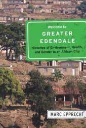 book Welcome to Greater Edendale: Histories of Environment, Health, and Gender in an African City