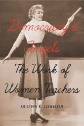 book Democracy's Angels: The Work of Women Teachers