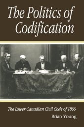 book Politics of Codification: The Lower Canadian Civil Code of 1866