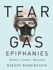 book Tear Gas Epiphanies: Protest, Culture, Museums