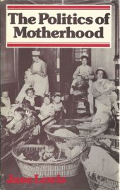 book The Politics of Motherhood: Child and Maternal Welfare in England, 1900-1939