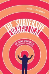 book The Subversive Evangelical: The Ironic Charisma of an Irreligious Megachurch