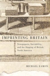 book Imprinting Britain: Newspapers, Sociability, and the Shaping of British North America