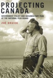 book Projecting Canada: Government Policy and Documentary Film at the National Film Board