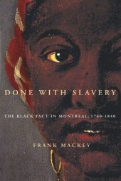 book Done with Slavery: The Black Fact in Montreal, 1760-1840