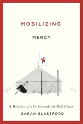 book Mobilizing Mercy: A History of the Canadian Red Cross