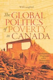 book The Global Politics of Poverty in Canada: Development Programs and Democracy, 1964-1979