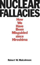 book Nuclear Fallacies: How We Have Been Misguided since Hiroshima