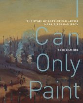 book I Can Only Paint: The Story of Battlefield Artist Mary Riter Hamilton