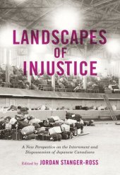 book Landscapes of Injustice: A New Perspective on the Internment and Dispossession of Japanese Canadians