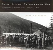 book Enemy Aliens, Prisoners of War: Internment in Canada during the Great War