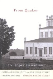 book From Quaker to Upper Canadian: Faith and Community among Yonge Street Friends, 1801-1850