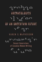 book Archaeologies of an Uncertain Future: Recent Generations of Canadian Women Writing