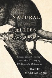 book Natural Allies: Environment, Energy, and the History of US-Canada Relations