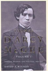 book Thomas D'Arcy McGee: Passion, Reason, and Politics, 1825-1857