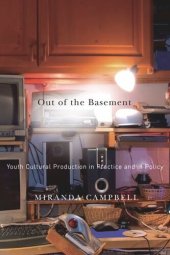 book Out of the Basement: Youth Cultural Production in Practice and in Policy