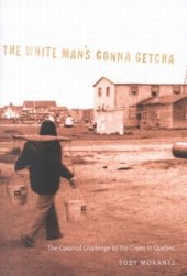 book White Man's Gonna Getcha: The Colonial Challenge to the Crees in Quebec