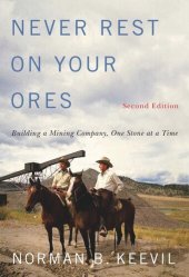 book Never Rest on Your Ores: Building a Mining Company, One Stone at a Time, Second Edition