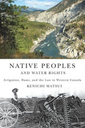 book Native Peoples and Water Rights: Irrigation, Dams, and the Law in Western Canada