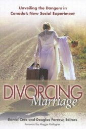 book Divorcing Marriage: Unveiling the Dangers in Canada’s New Social Experiment