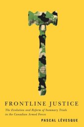 book Frontline Justice: The Evolution and Reform of Summary Trials in the Canadian Armed Forces