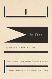 book Time in Time: Short Poems, Long Poems, and the Rhetoric of North American Avant-Gardism, 1963-2008