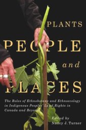 book Plants, People, and Places: The Roles of Ethnobotany and Ethnoecology in Indigenous Peoples' Land Rights in Canada and Beyond