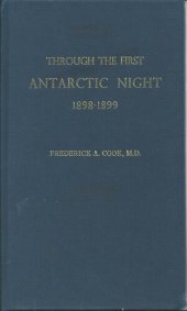 book Through the First Antarctic Night, 1898-1899: A Narrative of the Voyage of the "Belgica" among Newly Discovered Lands and over an Unknown Sea about the South Pole