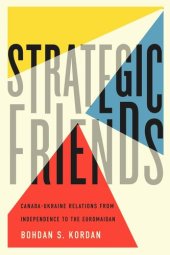 book Strategic Friends: Canada-Ukraine Relations from Independence to the Euromaidan