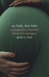 book My Body, Their Baby: A Progressive Christian Vision for Surrogacy