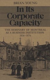 book In Its Corporate Capacity: The Seminary of Montreal as a Business Institution, 1816-1876