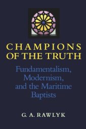 book Champions of the Truth: Fundamentalism, Modernism, and the Maritime Baptists