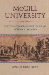 book McGill University: For the Advancement of Learning, Volume I, 1801-1895