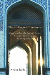 book The al-Baqara Crescendo: Understanding the Qur'an's Style, Narrative Structure, and Running Themes