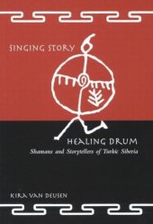 book Singing Story, Healing Drum: Shamans and Storytellers of Turkic Siberia