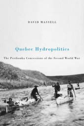 book Quebec Hydropolitics: The Peribonka Concessions of the Second World War