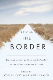 book Beyond the Border: Tensions across the Forty-Ninth Parallel in the Great Plains and Prairies