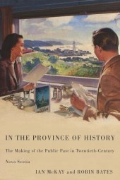 book In the Province of History: The Making of the Public Past in Twentieth-Century Nova Scotia