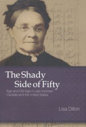 book The Shady Side of Fifty: Age and Old Age in Late Victorian Canada and the United States