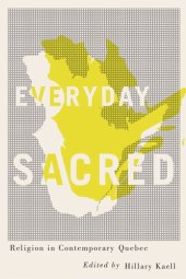 book Everyday Sacred: Religion in Contemporary Quebec