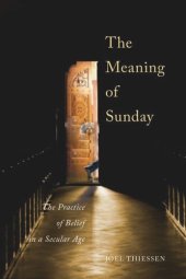 book The Meaning of Sunday: The Practice of Belief in a Secular Age