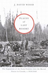 book Places of Last Resort: The Expansion of the Farm Frontier into the Boreal Forest in Canada, c. 1910-1940