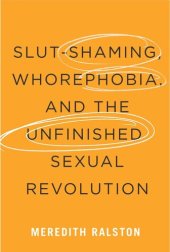 book Slut-Shaming, Whorephobia, and the Unfinished Sexual Revolution